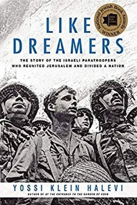 Like Dreamers: The Story Of The Israeli Paratroopers Who Reunited Jerusalem And Divided A Nation-..