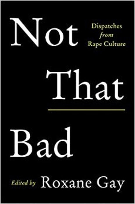 Not That Bad: Dispatches From Rape Culture-..