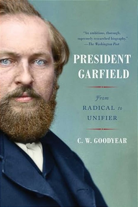 President Garfield: From Radical To Unifier-..