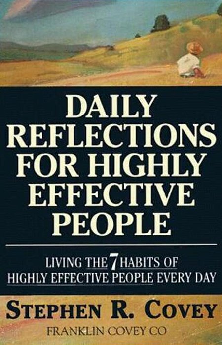 Daily Reflections For Highly Effective People: Living The Seven Habits Of Highly Successful People Every Day-..