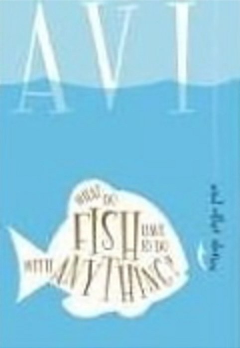 What Do Fish Have To Do With Anything?: And Other Stories-..