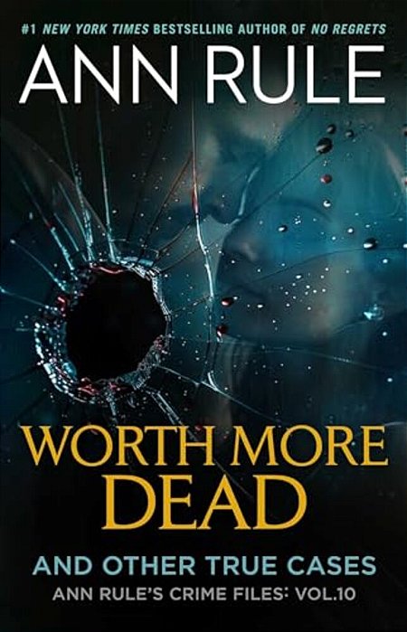 Worth More Dead: And Other True Cases Vol. 10-..