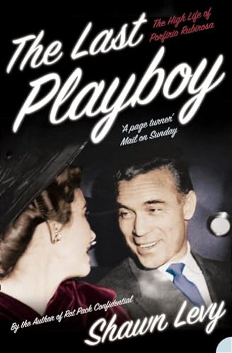 The Last Playboy: The High Life Of Porfirio Rubirosa-..