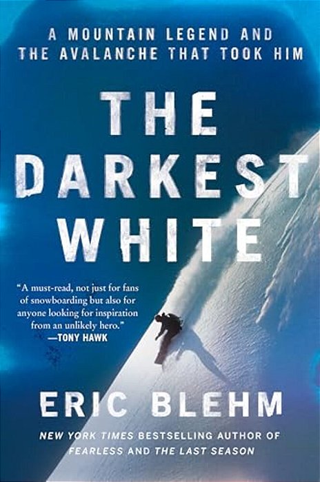 The Darkest White: A Mountain Legend And The Avalanche That Took Him-..