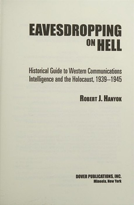 Eavesdropping On Hell: Historical Guide To Western Communications Intelligence And The Holocaust, 1939-1945-..