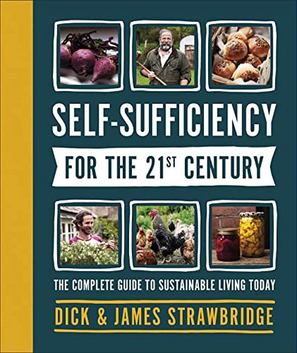 Self-Sufficiency For The 21St Century: The Complete Guide To Sustainable Living Today-..