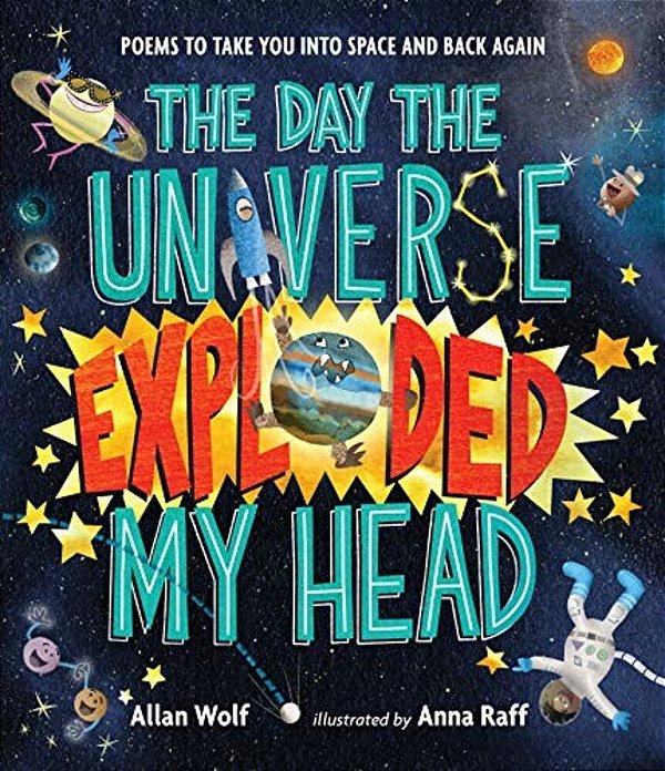 The Day The Universe Exploded My Head: Poems To Take You Into Space And Back Again-..
