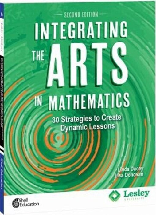 Integrating The Arts In Mathematics: 30 Strategies To Create Dynamic Lessons-..