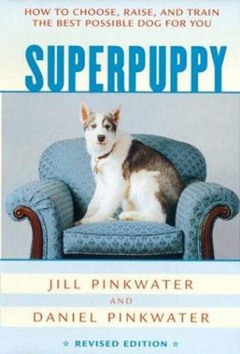 Superpuppy: How To Choose, Raise, And Train The Best Possible Dog For You-..
