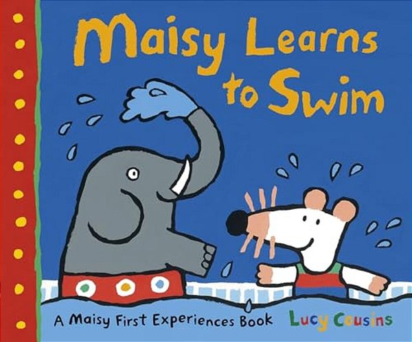 Maisy Learns To Swim: A Maisy First Experience Book-..