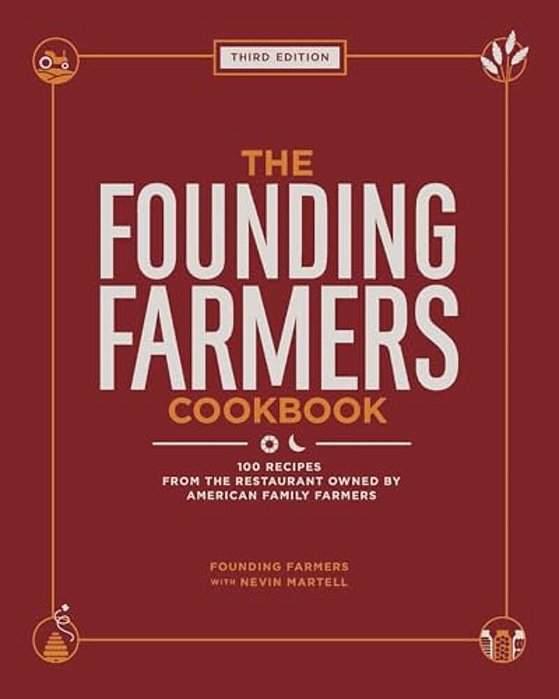 The Founding Farmers Cookbook, Third Edition: 100 Recipes From The Restaurant Owned By American Family Farmers-..