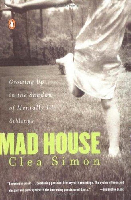 Mad House: Growing Up In The Shadow Of Mentally Ill Siblings-..