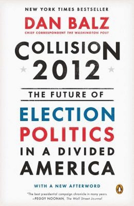 Collision 2012: The Future Of Election Politics In A Divided America-..
