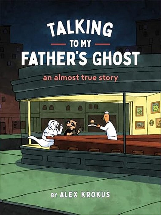 Talking To My Father's Ghost: An Almost True Story-..