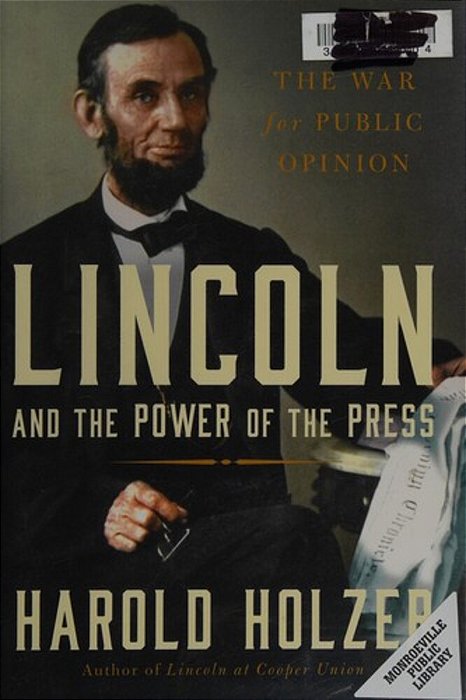 Lincoln And The Power Of The Press: The War For Public Opinion-..
