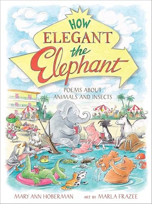How Elegant The Elephant: Poems About Animals And Insects-..