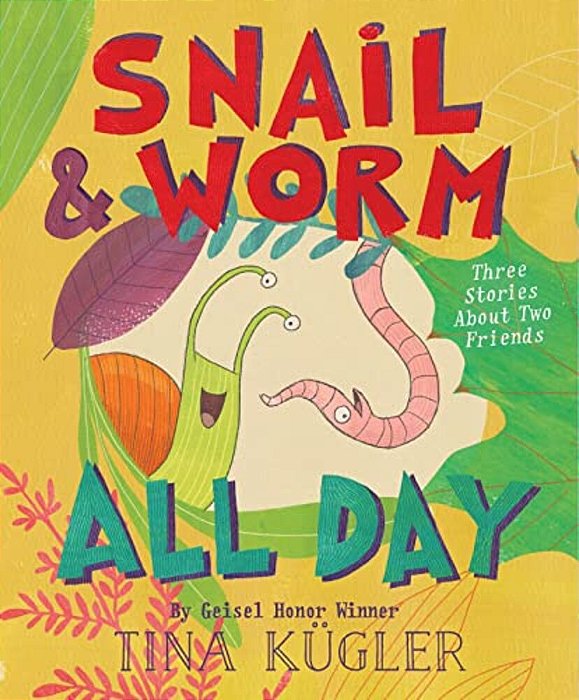 Snail And Worm All Day: Three Stories About Two Friends-..