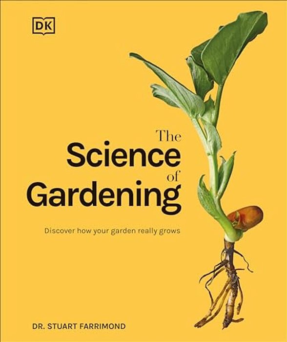 The Science Of Gardening: Discover How Your Garden Really Grows-..
