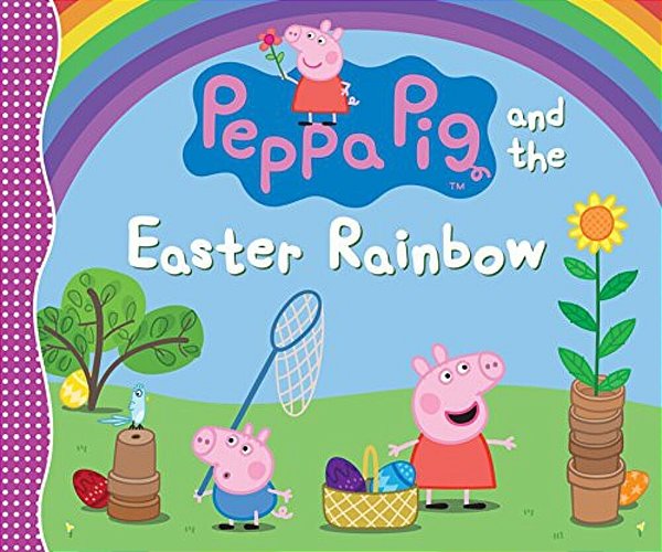 Peppa Pig And The Easter Rainbow: (Colorful Egg Hunt Adventure For Toddlers, Preschoolers, And Kids Ages 2-5)-..