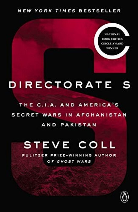 Directorate S: The C. I. A. And America's Secret Wars In Afghanistan And Pakistan-..