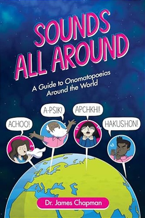 Sounds All Around: A Guide To Onomatopoeias Around The World-..