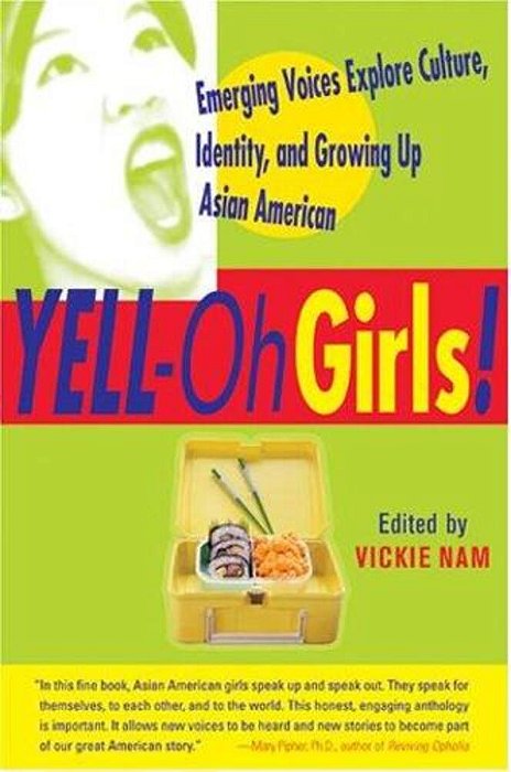 Yell-Oh Girls!: Emerging Voices Explore Culture, Identity, And Growing Up Asian American-..