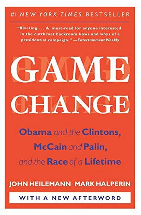 Game Change: Obama And The Clintons, Mccain And Palin, And The Race Of A Lifetime-..