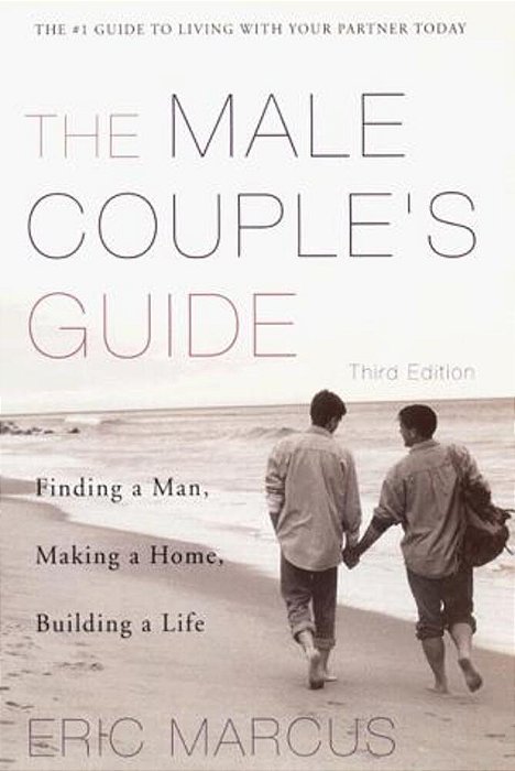 Male Couple's Guide 3E: Finding A Man, Making A Home, Building A Life-..