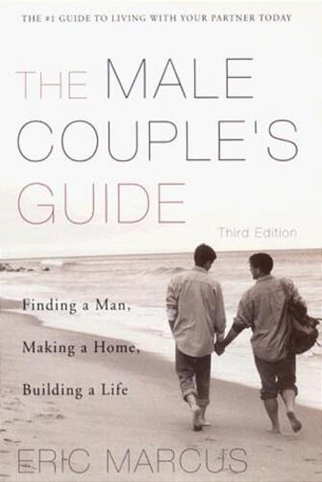 Male Couple's Guide 3E: Finding A Man, Making A Home, Building A Life-..