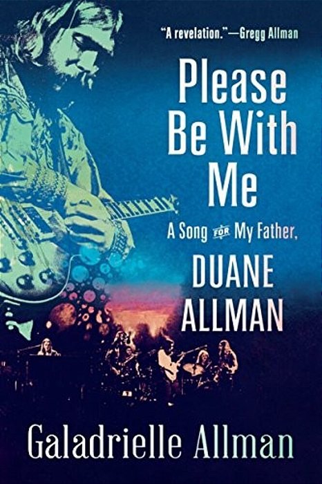 Please Be With Me: A Song For My Father, Duane Allman-..