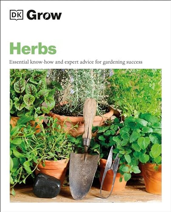 Grow Herbs: Essential Know-How And Expert Advice For Gardening Success-..