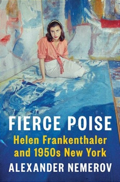 Fierce Poise: Helen Frankenthaler And 1950S New York-..