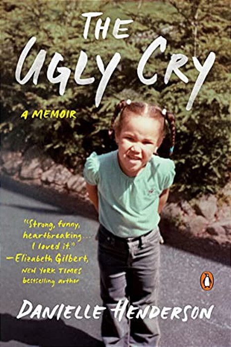 The Ugly Cry: How I Became A Person (Despite My Grandmother's Horrible Advice)-..