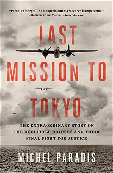 Last Mission To Tokyo: The Extraordinary Story Of The Doolittle Raiders And Their Final Fight For Justice-..