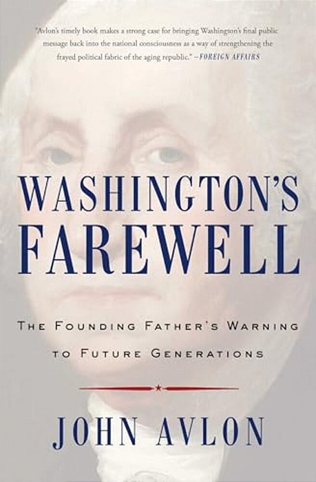 Washington's Farewell: The Founding Father's Warning To Future Generations-..