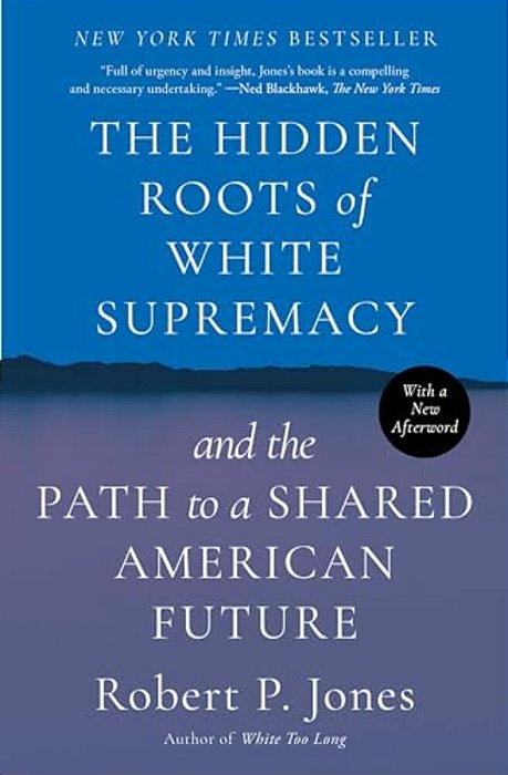 The Hidden Roots Of White Supremacy: And The Path To A Shared American Future-..