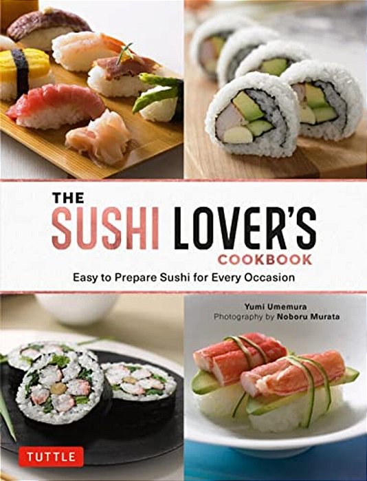 The Sushi Lover's Cookbook: Easy To Prepare Sushi For Every Occasion-..