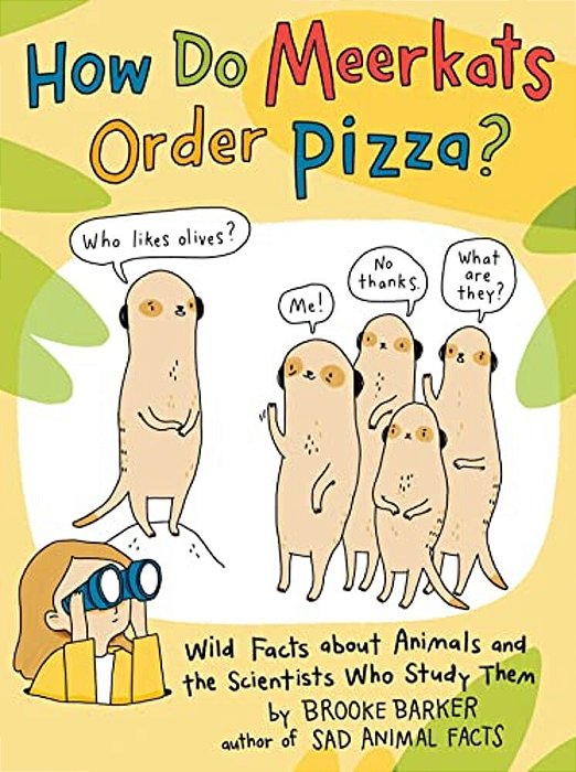 How Do Meerkats Order Pizza?: Wild Facts About Animals And The Scientists Who Study Them-..