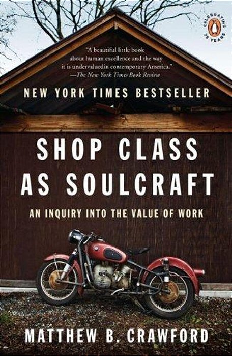 Shop Class As Soulcraft: An Inquiry Into The Value Of Work-..