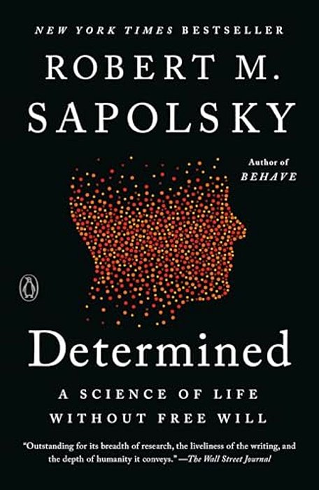 Determined: A Science Of Life Without Free Will-..