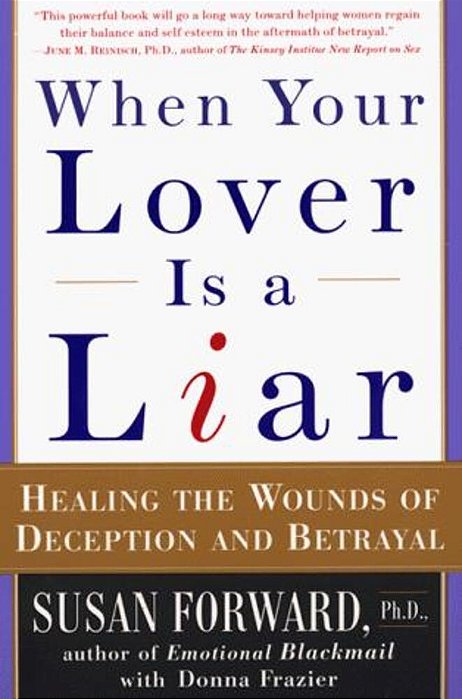 When Your Lover Is A Liar: Healing The Wounds Of Deception And Betrayal-..