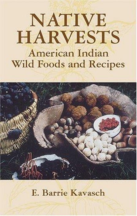 Native Harvests: American Indian Wild Foods And Recipes-..