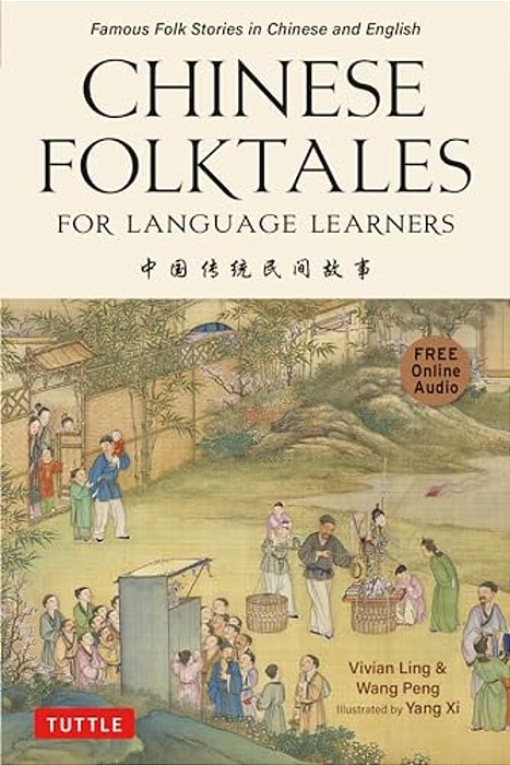 Chinese Folktales For Language Learners: Famous Folk Stories In Chinese And English (Free Online Audio Recordings)-..