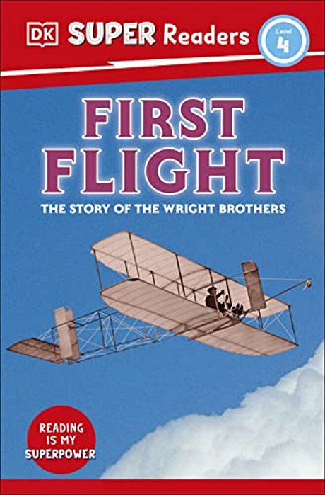Dk Super Readers Level 4 First Flight: The Story Of The Wright Brothers-..