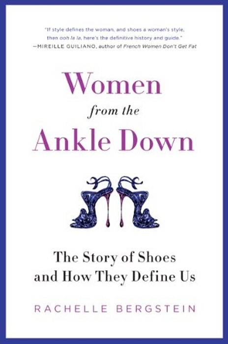 Women From The Ankle Down: The Story Of Shoes And How They Define US-..