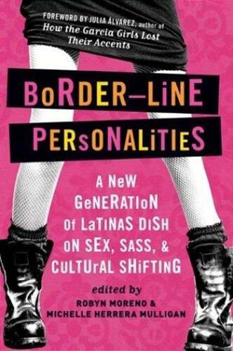 Border-Line Personalities: A New Generation Of Latinas Dish On Sex, Sass, And Cultural Shifting-..