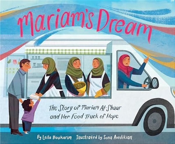 Mariam's Dream: The Story Of Mariam Al-Shaar And Her Food Truck Of Hope-..
