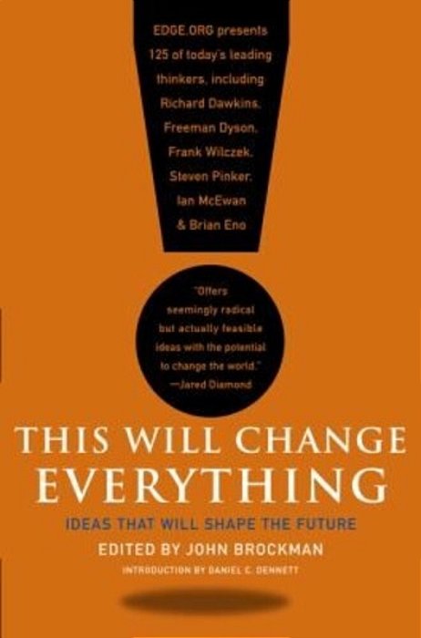 This Will Change Everything: Ideas That Will Shape The Future-..