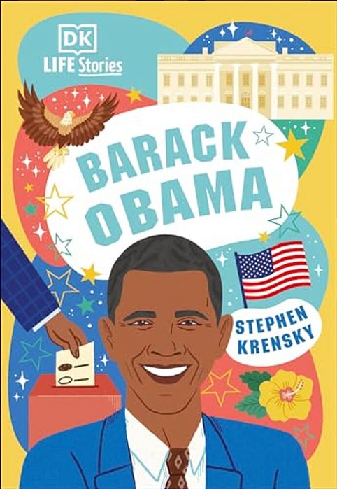 Dk Life Stories Barack Obama: Amazing People Who Have Shaped Our World-..