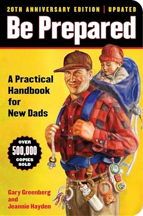 Be Prepared (20Th Anniversary Edition): A Practical Handbook For New Dads-..